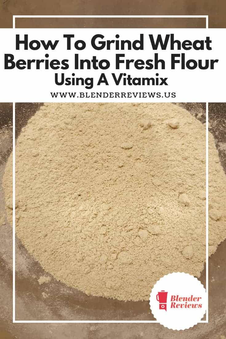 How To Grind Wheat Berries into Fresh Flour Using A Vitamix